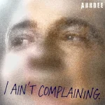 ArrDee – I Ain't Complaining