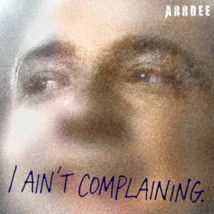 ArrDee – I Ain't Complaining